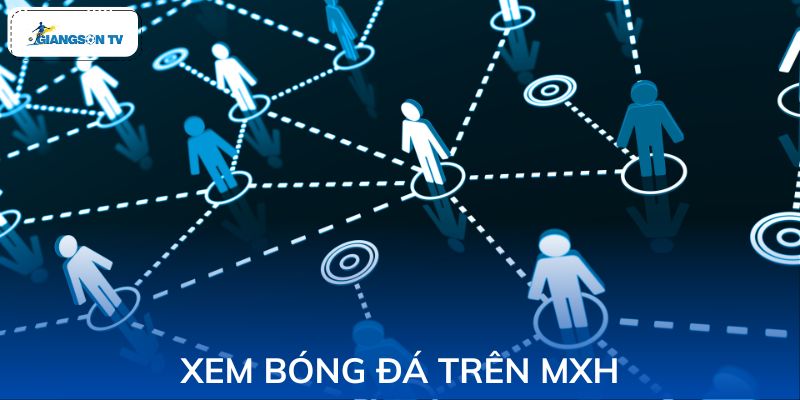 Giới thiệu xem bóng đá trên mạng xã hội