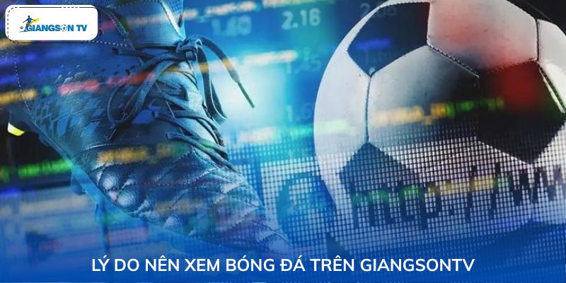 Nguyên nhân trang web GiangSonTV được yêu thích