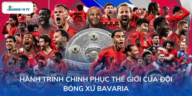 Hành trình chinh phục thế giới của đội bóng xứ Bavaria