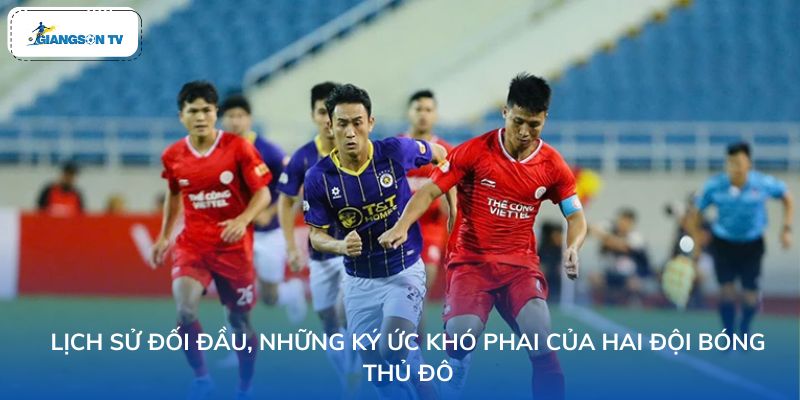 Lịch sử đối đầu, những ký ức khó phai của hai đội bóng Thủ đô