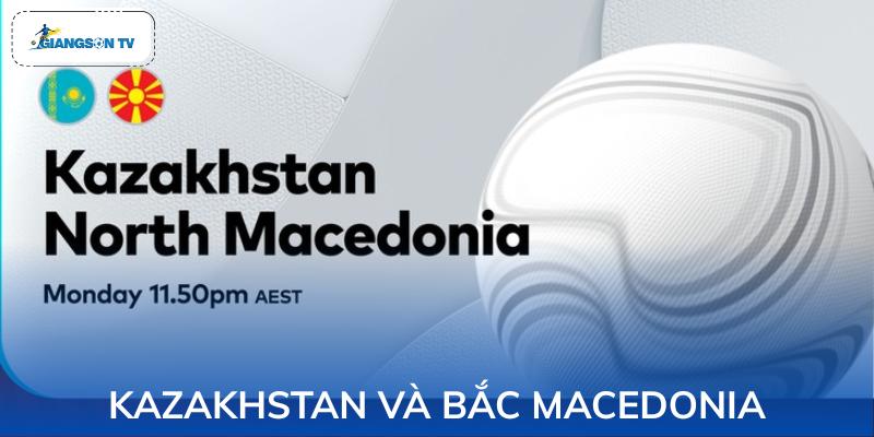 Kazakhstan và Bắc Macedonia