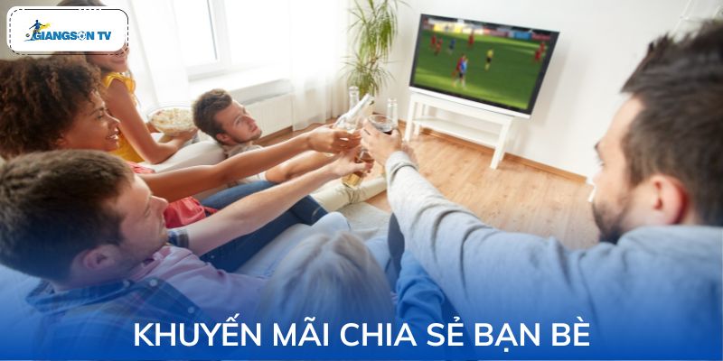 Khuyến Mãi Chia Sẻ Bạn Bè