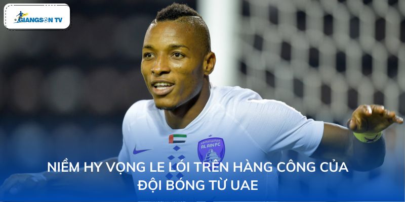 Niềm hy vọng le lói trên hàng công của đội bóng từ UAE