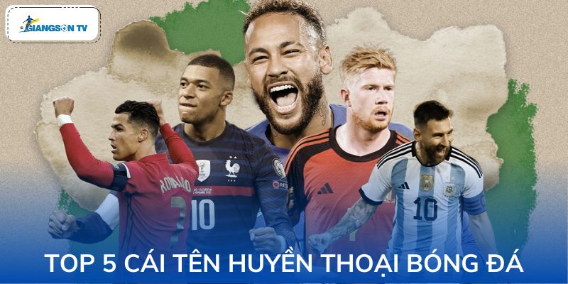 Danh sách Top 5 huyền thoại bóng đá đến nay